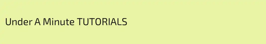 Under A Minute TUTORIALS